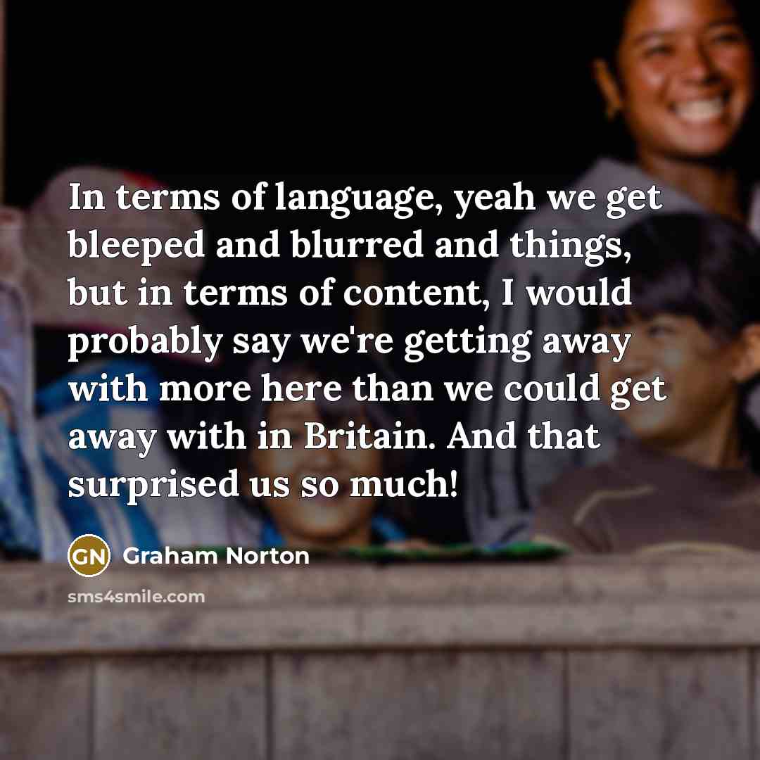 “In terms of language, yeah we get bleeped and blurred…” quote by Graham Norton