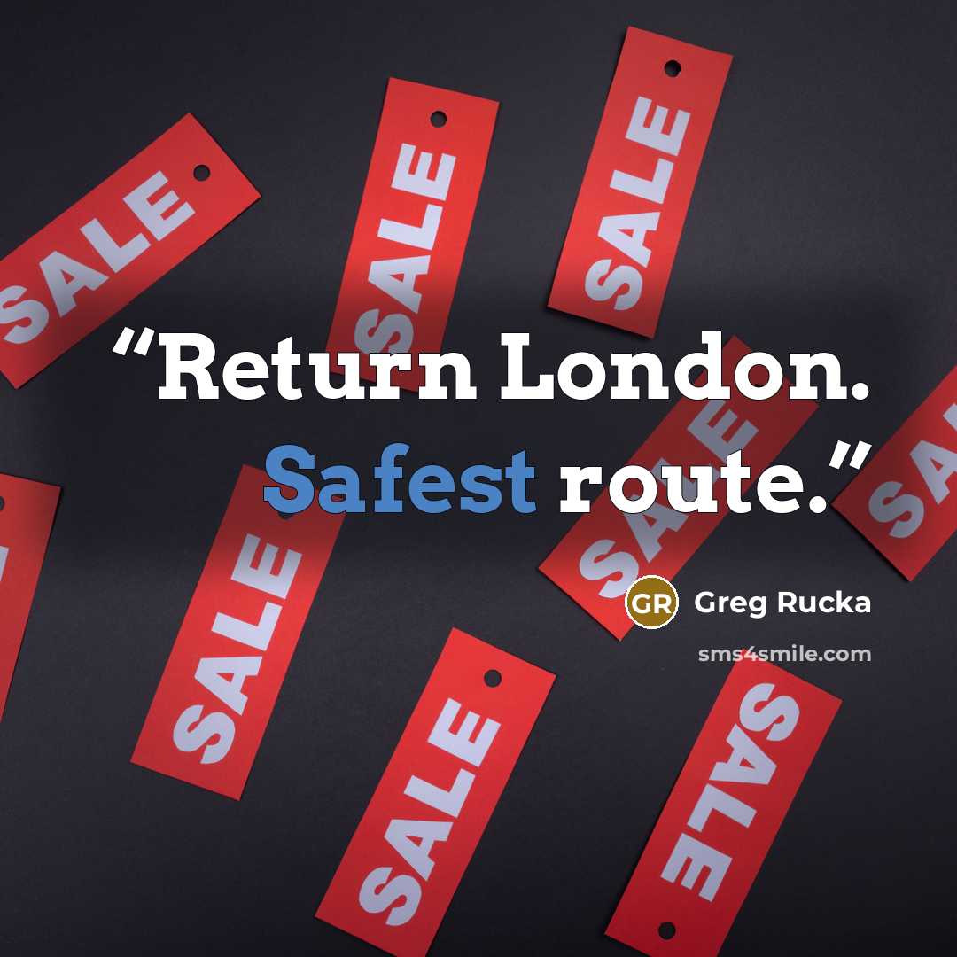 “Return London. Safest route.” quote by Greg Rucka