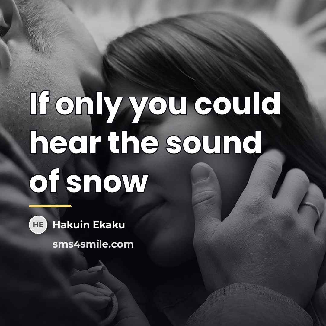 “If only you could hear the sound of snow…” quote by Hakuin Ekaku