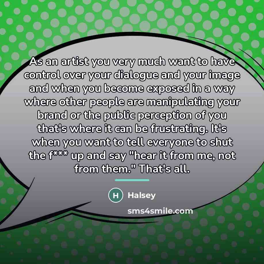 “As an artist you very much want to have control…” quote by Halsey