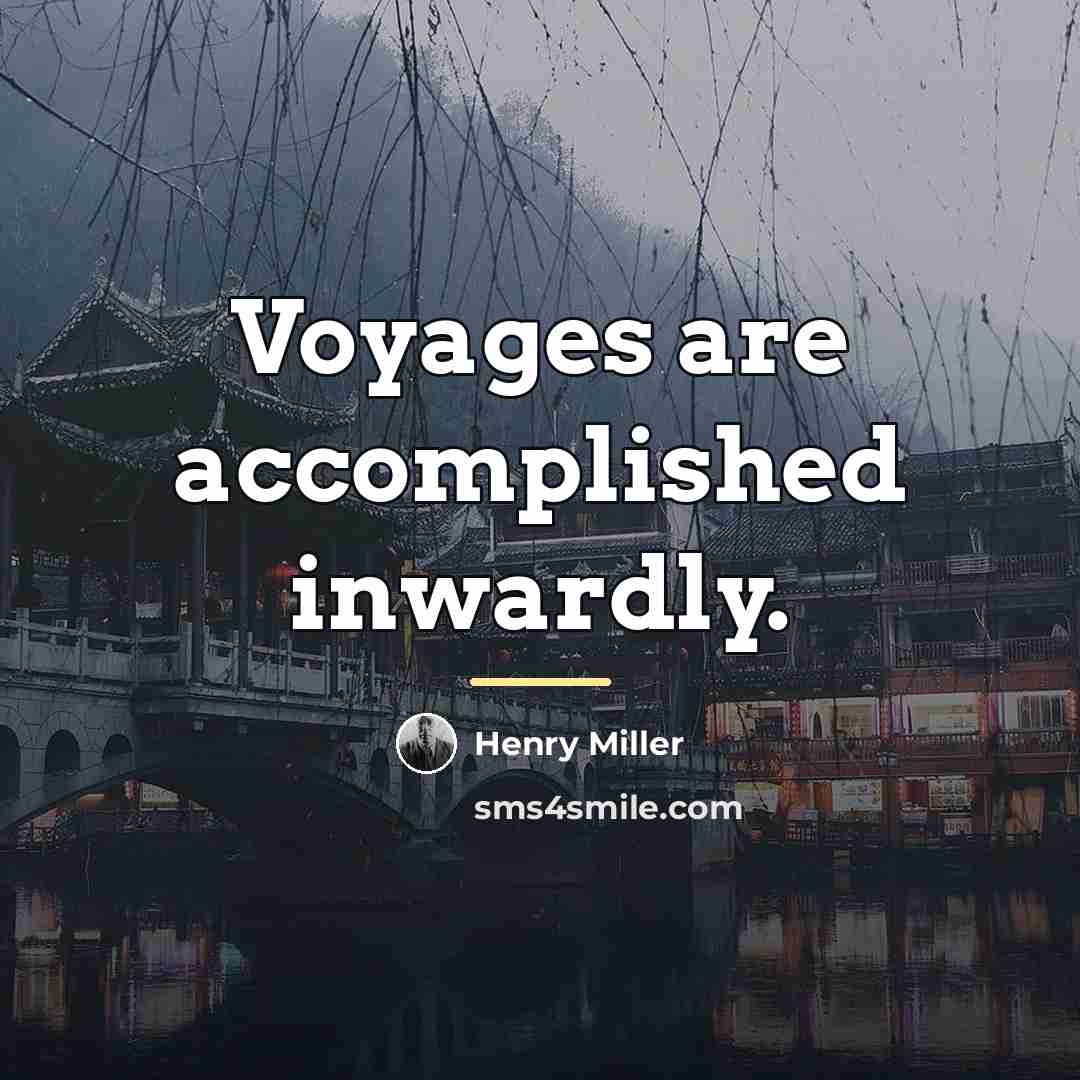 “Voyages are accomplished inwardly.…” quote by Henry Miller