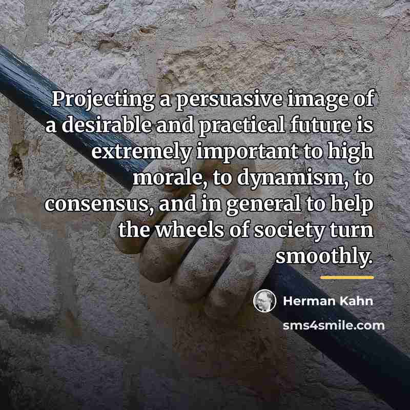 “Projecting a persuasive image of a desirable and practical future…” quote by Herman Kahn