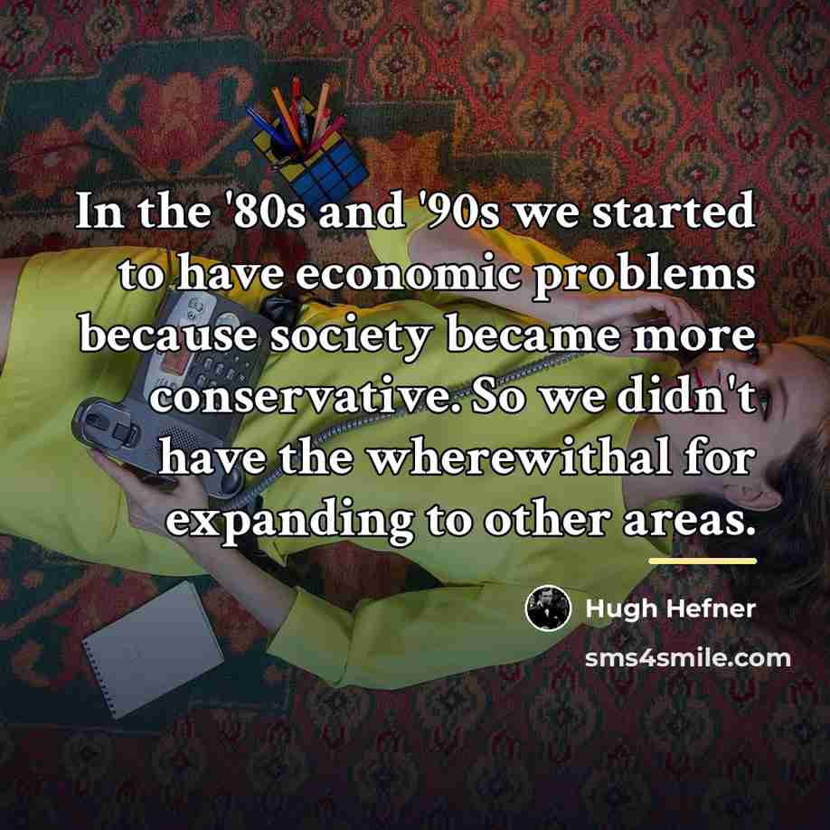“In the '80s and '90s we started to have economic…” quote by Hugh Hefner