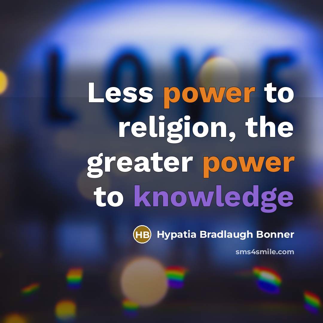 “Less power to religion, the greater power to knowledge…” quote by Hypatia Bradlaugh Bonner