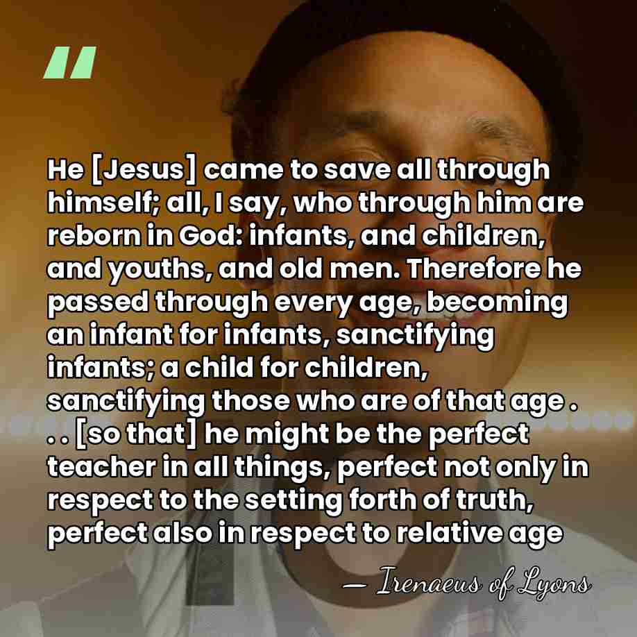 He [Jesus] came to save all through himself; all, I say, who&hellip; - Irenaeus of Lyons