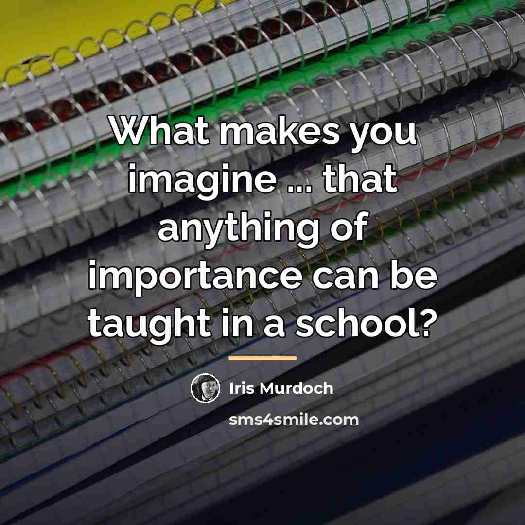“What makes you imagine ... that anything of importance can…” quote by Iris Murdoch