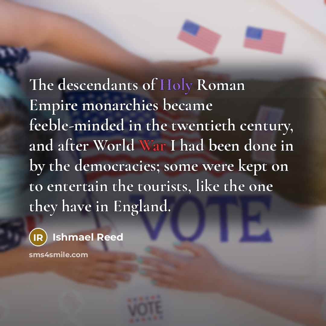“The descendants of Holy Roman Empire monarchies became feeble-minded in…” quote by Ishmael Reed