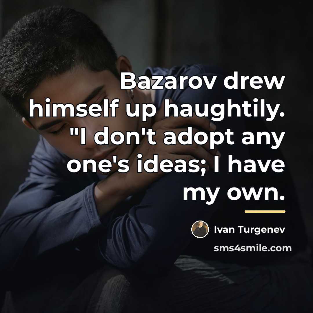 “Bazarov drew himself up haughtily. "I don't adopt any one's…” quote by Ivan Turgenev