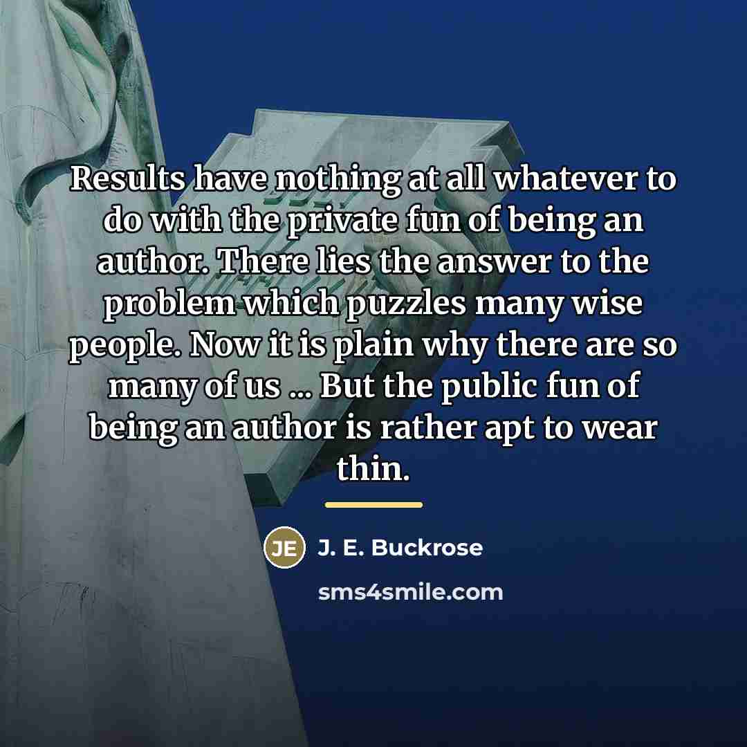 “Results have nothing at all whatever to do with the…” quote by J. E. Buckrose