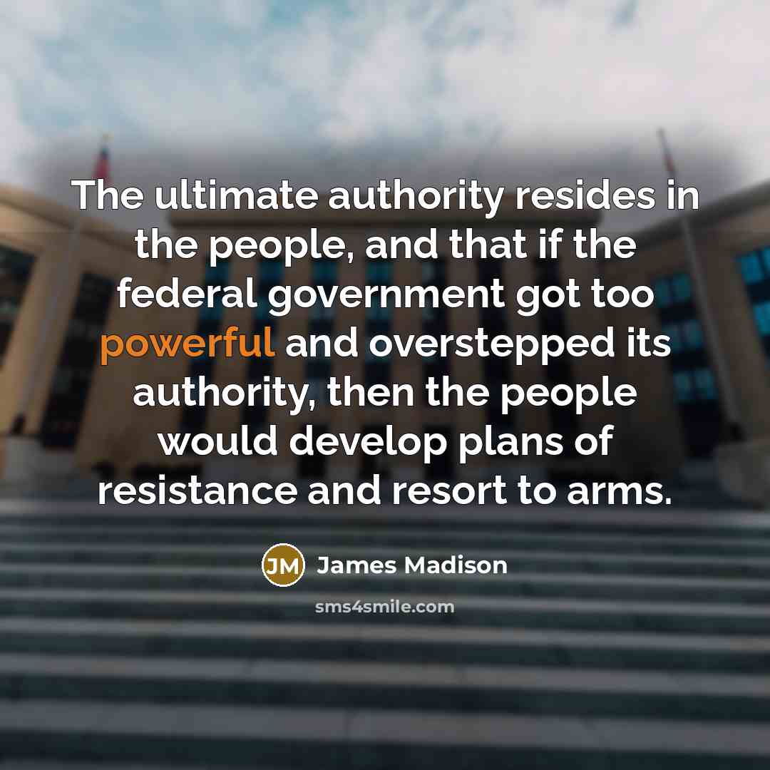 “The ultimate authority resides in the people, and that if…” quote by James Madison
