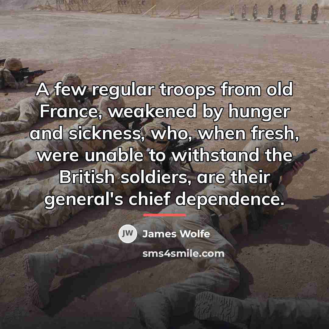 “A few regular troops from old France, weakened by hunger…” quote by James Wolfe