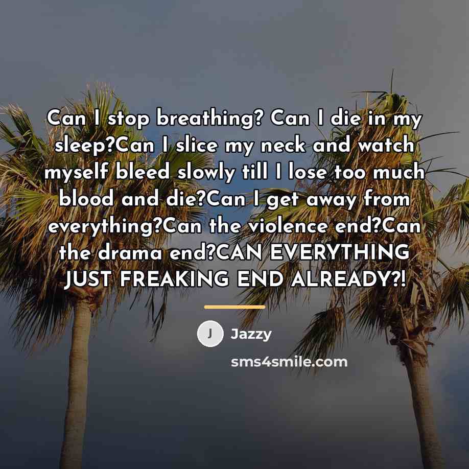 “Can I stop breathing? Can I die in my sleep?Can…” quote by Jazzy