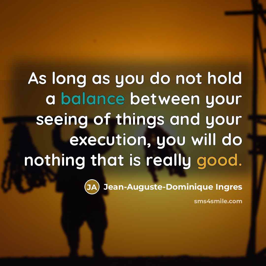 “As long as you do not hold a balance between…” quote by Jean-Auguste-Dominique Ingres