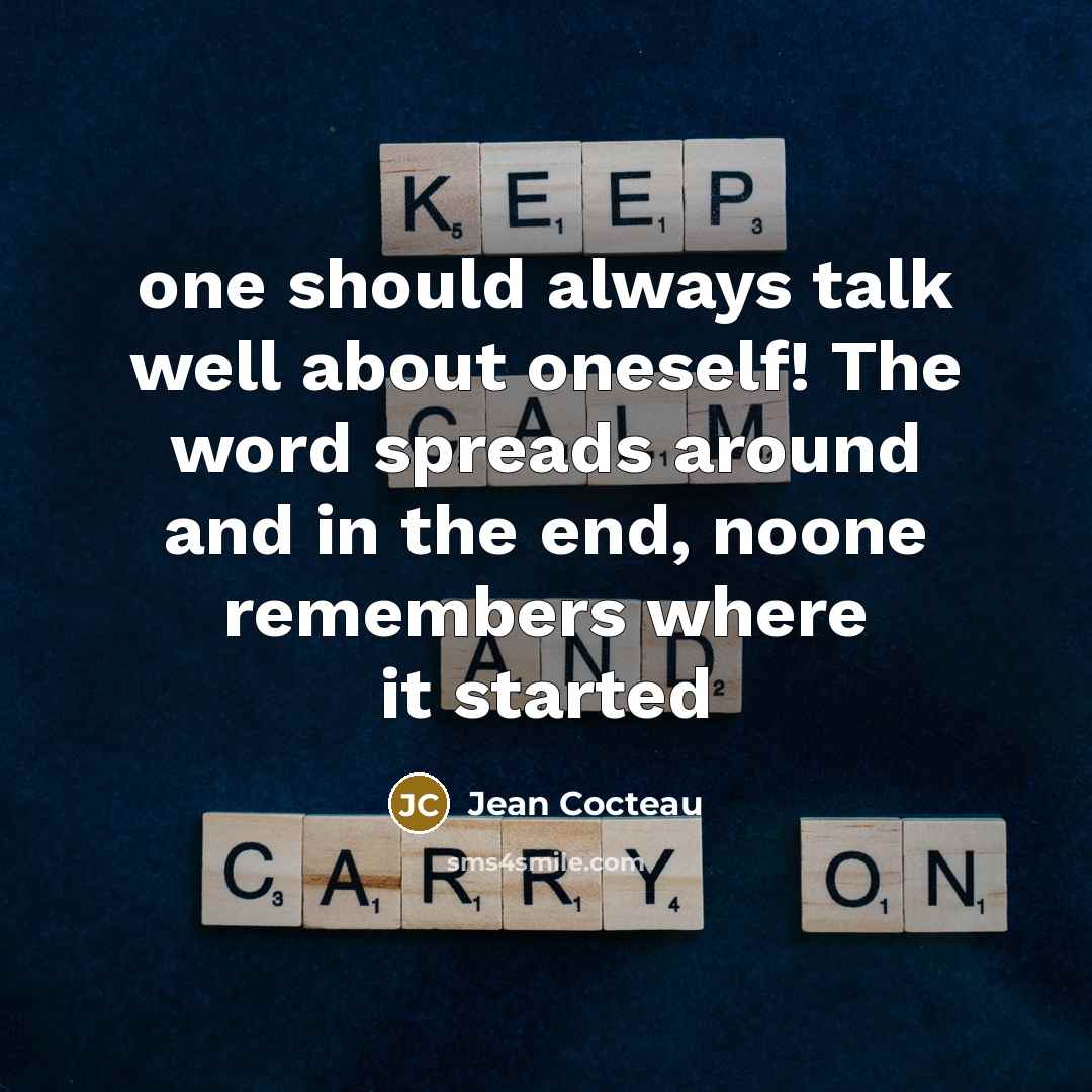 “one should always talk well about oneself! The word spreads…” quote by Jean Cocteau