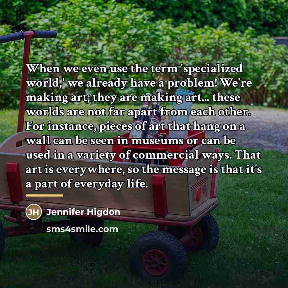 “When we even use the term 'specialized world,' we already…” quote by Jennifer Higdon