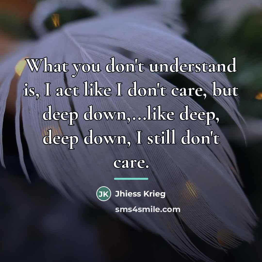 “What you don't understand is, I act like I don't…” quote by Jhiess Krieg