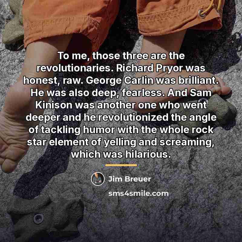“To me, those three are the revolutionaries. Richard Pryor was…” quote by Jim Breuer
