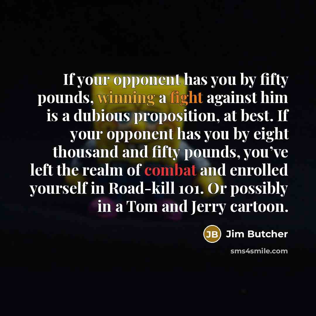 “If your opponent has you by fifty pounds, winning a…” quote by Jim Butcher
