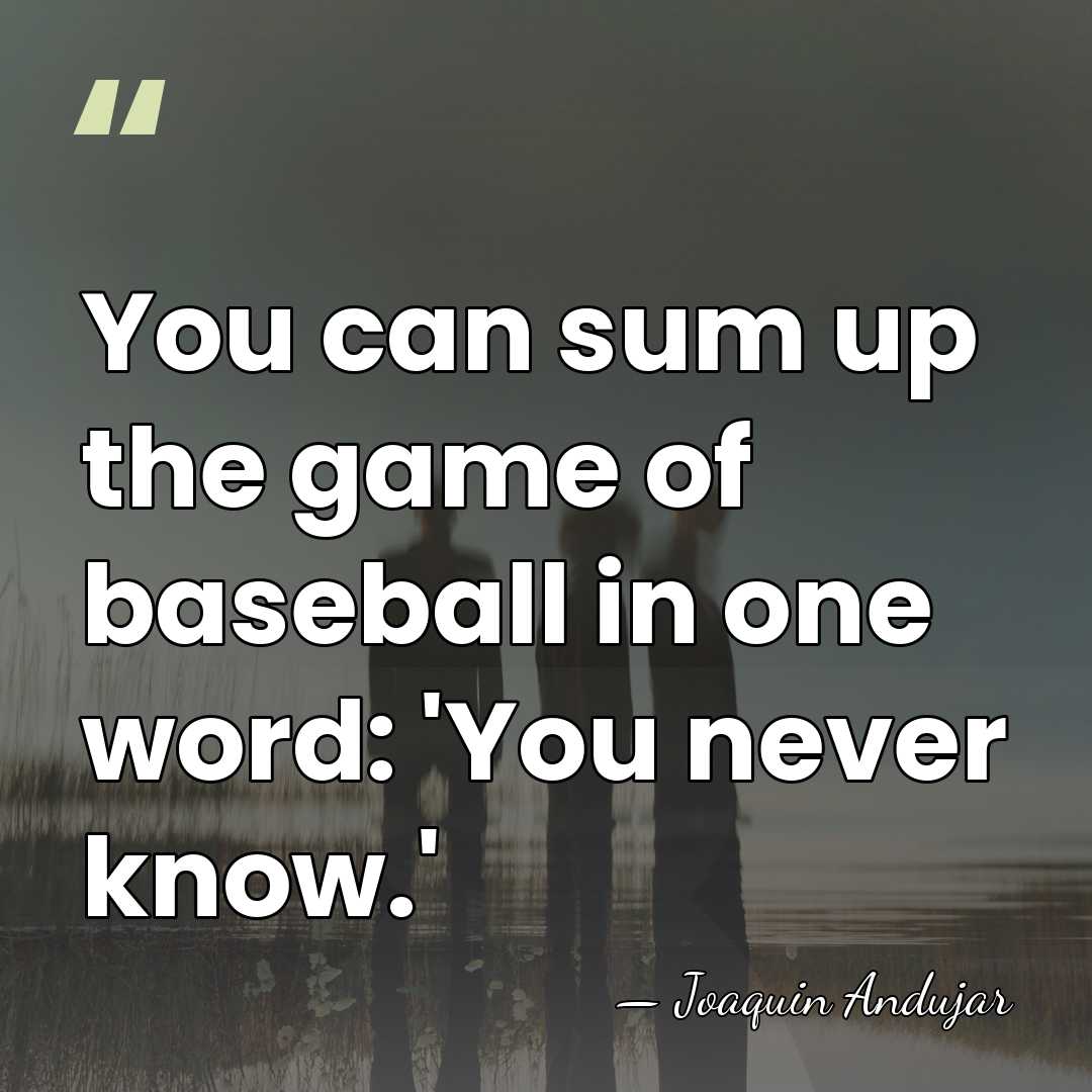 You can sum up the game of baseball in one word: 'You&hellip; - Joaquin Andujar