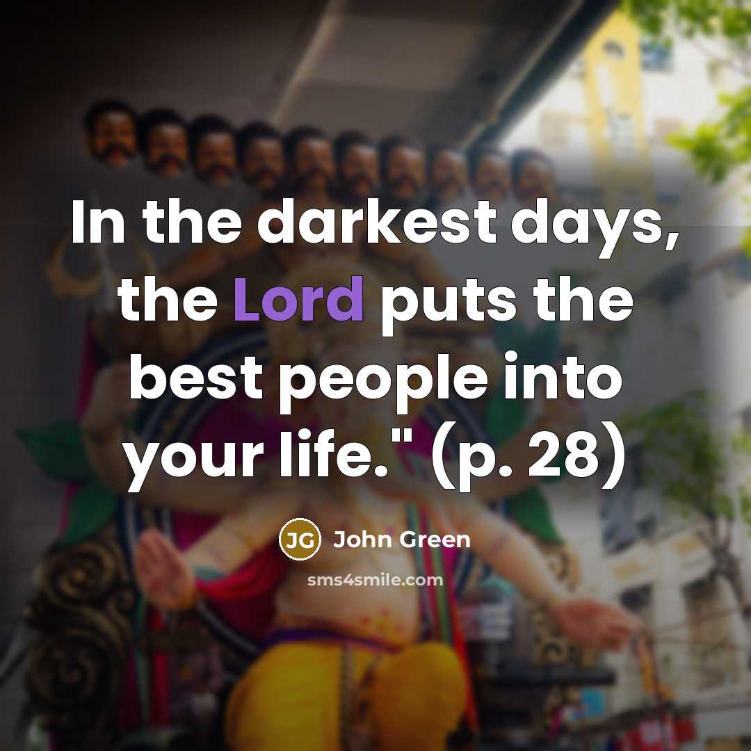 “In the darkest days, the Lord puts the best people…” quote by John Green
