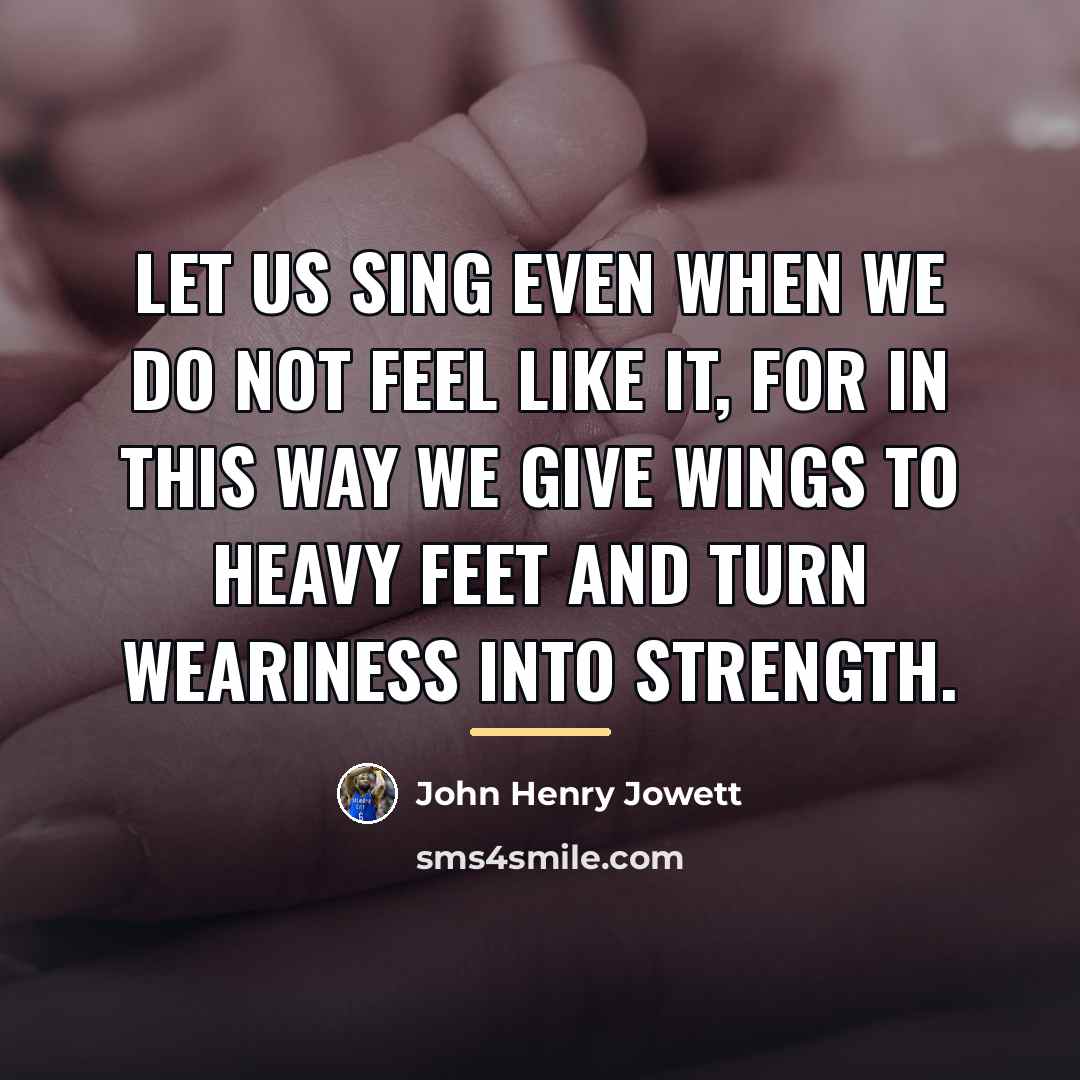 “Let us sing even when we do not feel like…” quote by John Henry Jowett