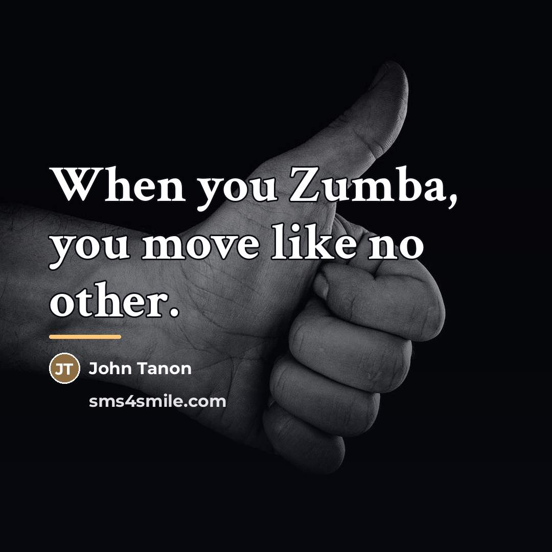 “When you Zumba, you move like no other.…” quote by John Tanon