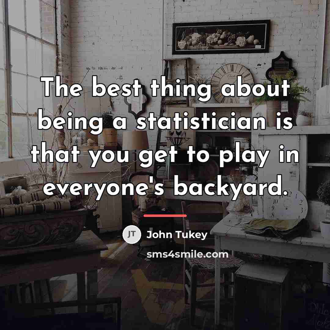 “The best thing about being a statistician is that you…” quote by John Tukey