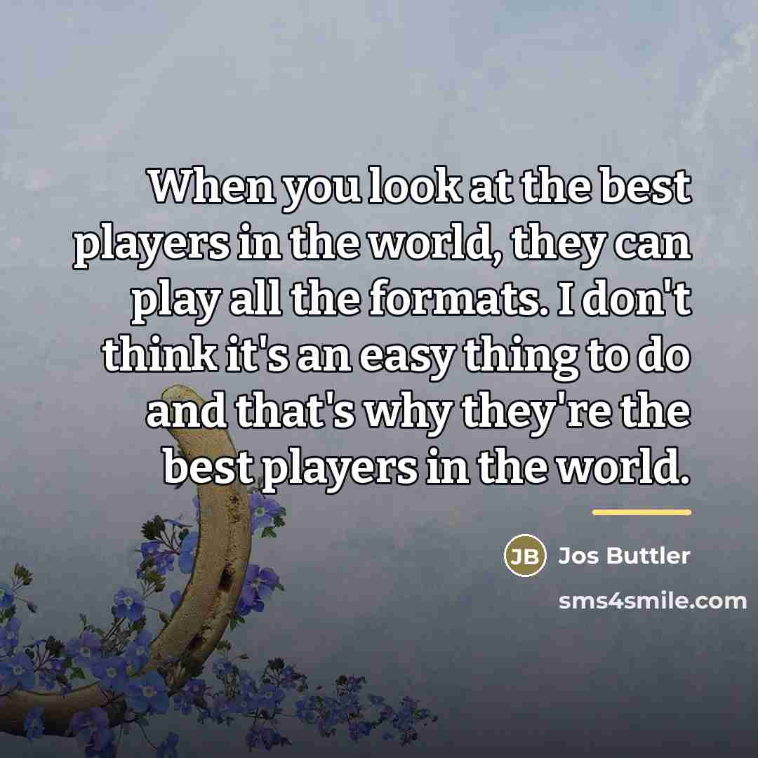 “When you look at the best players in the world,…” quote by Jos Buttler