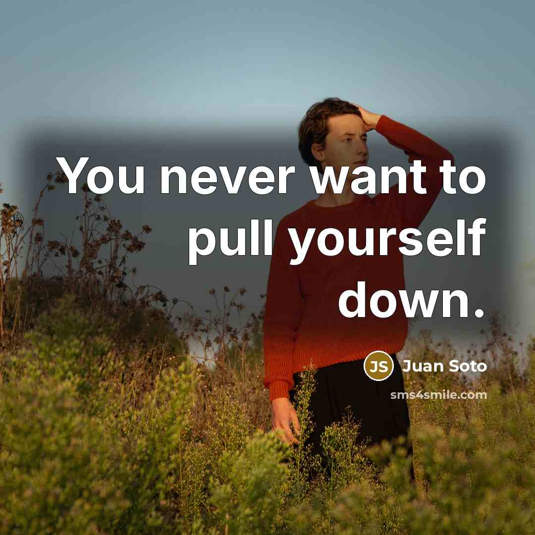“You never want to pull yourself down.…” quote by Juan Soto