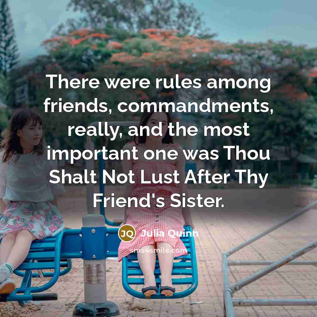 “There were rules among friends, commandments, really, and the most…” quote by Julia Quinn