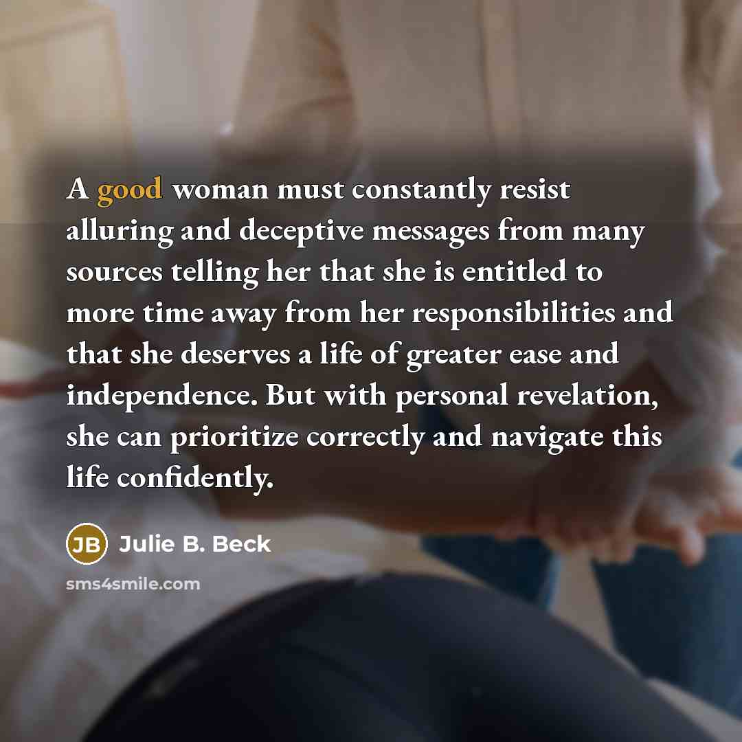 “A good woman must constantly resist alluring and deceptive messages…” quote by Julie B. Beck