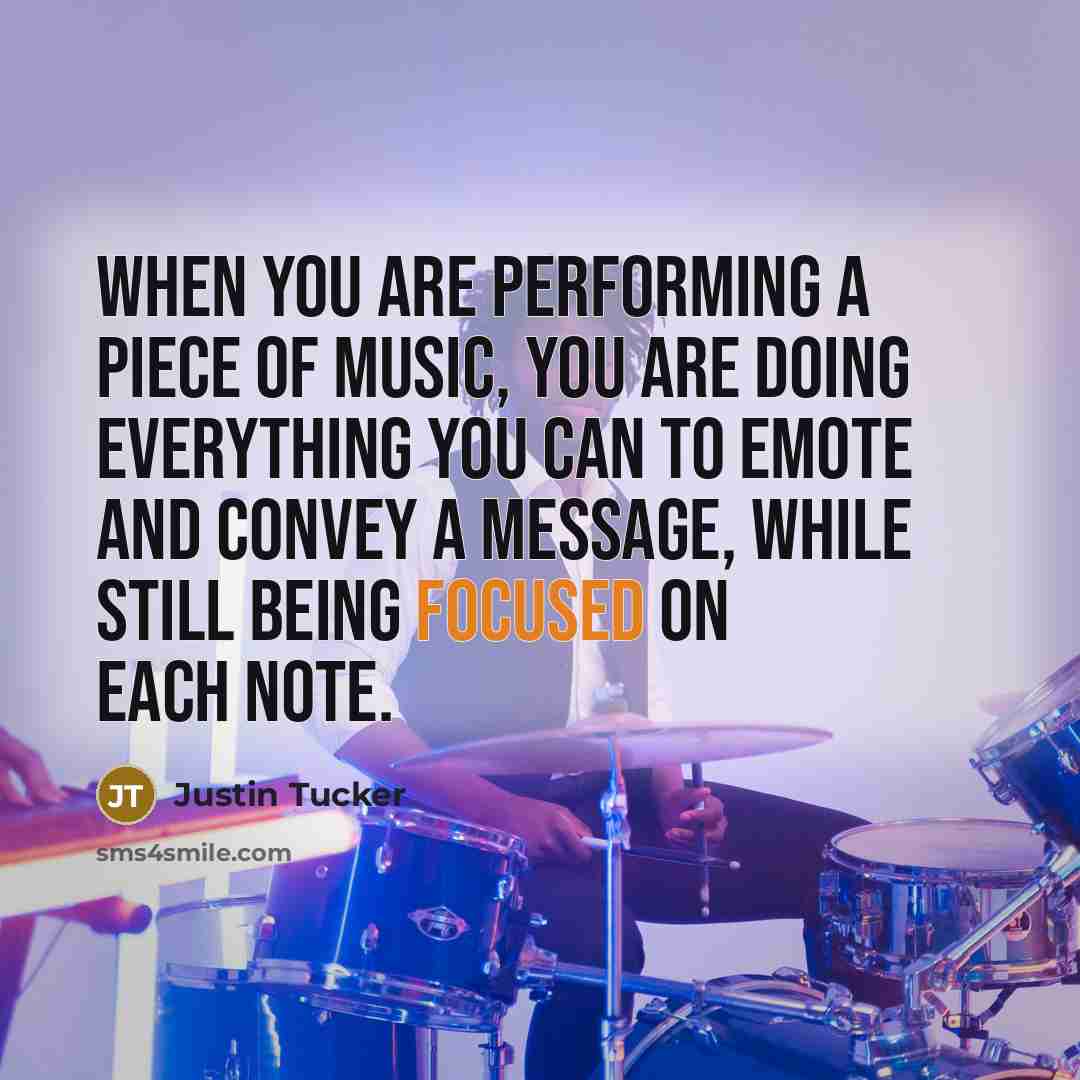 “When you are performing a piece of music, you are…” quote by Justin Tucker
