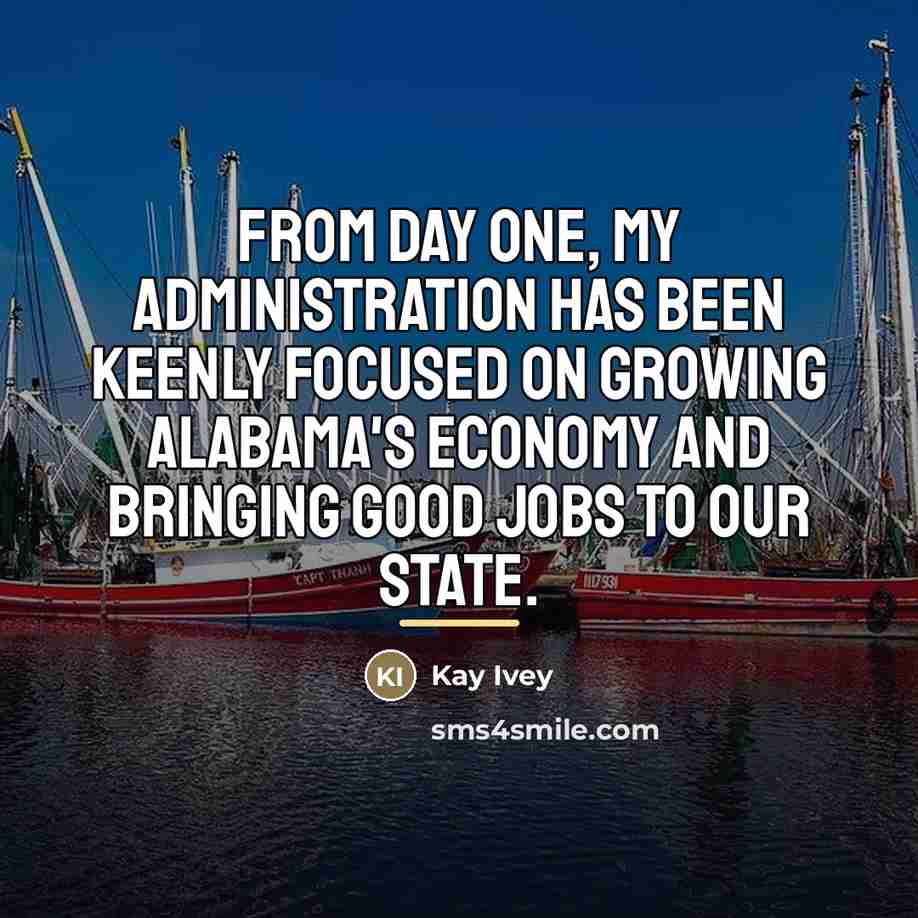 “From day one, my administration has been keenly focused on…” quote by Kay Ivey