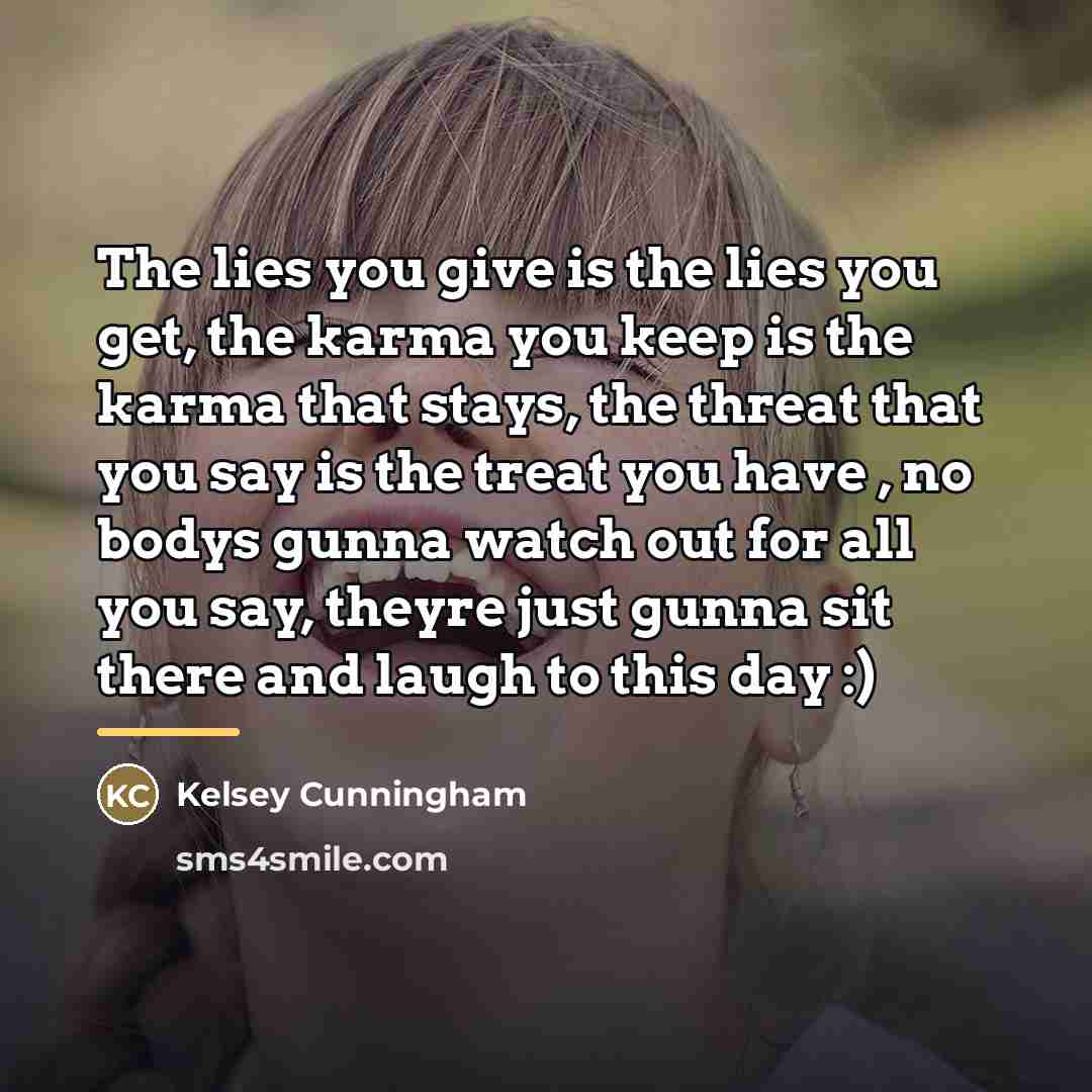 “The lies you give is the lies you get, the…” quote by Kelsey Cunningham