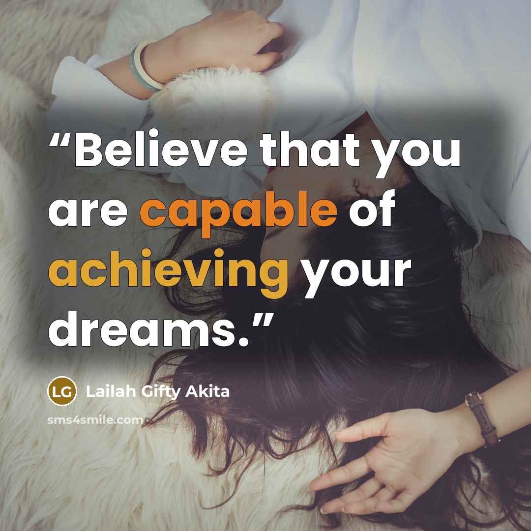 “Believe that you are capable of achieving your dreams.” quote by Lailah Gifty Akita