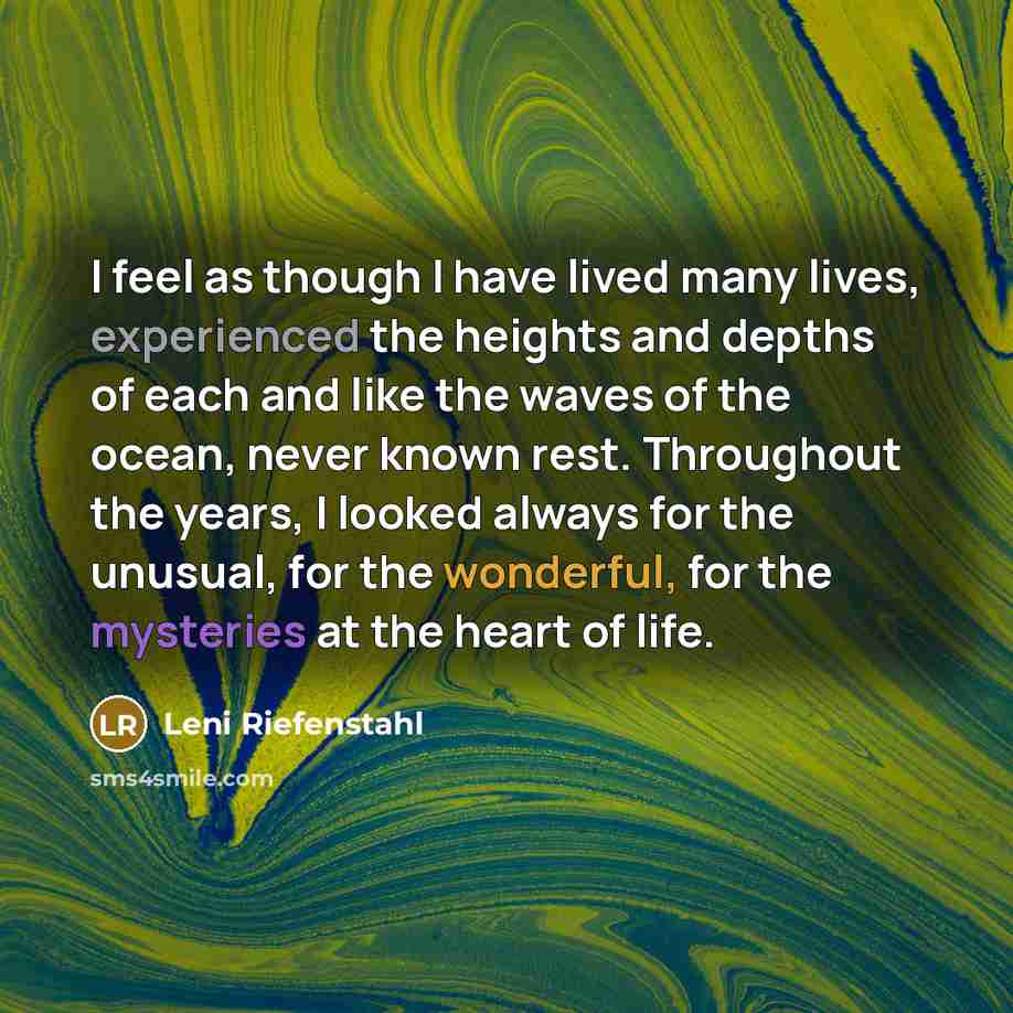 “I feel as though I have lived many lives, experienced…” quote by Leni Riefenstahl