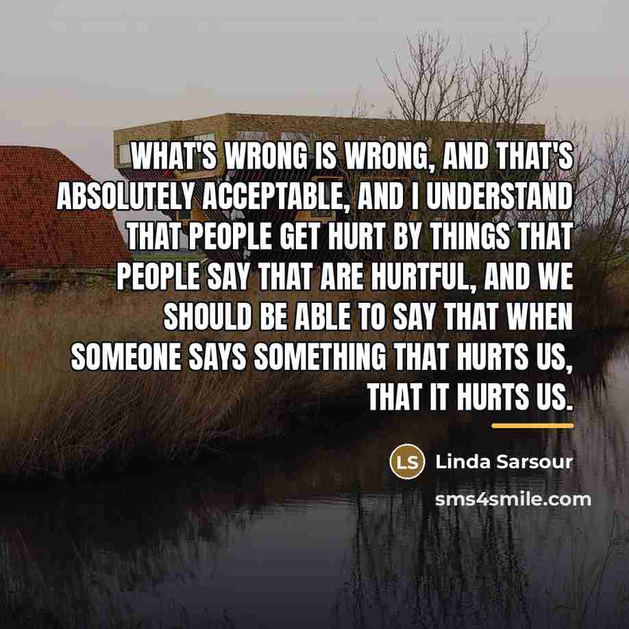 “What's wrong is wrong, and that's absolutely acceptable, and I…” quote by Linda Sarsour