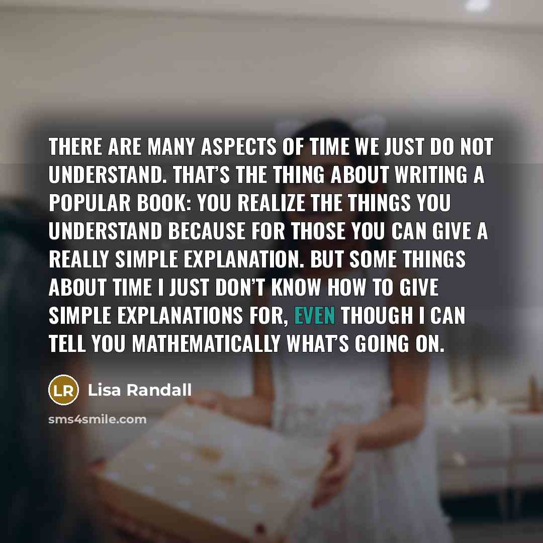 “There are many aspects of time we just do not…” quote by Lisa Randall