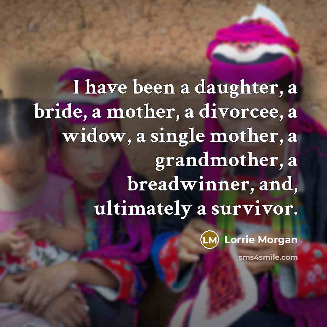 “I have been a daughter, a bride, a mother, a…” quote by Lorrie Morgan