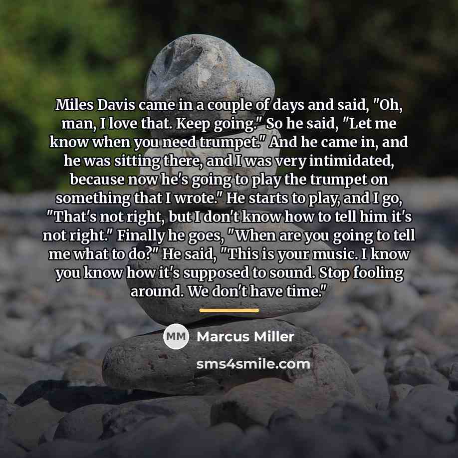 “Miles Davis came in a couple of days and said,…” quote by Marcus Miller