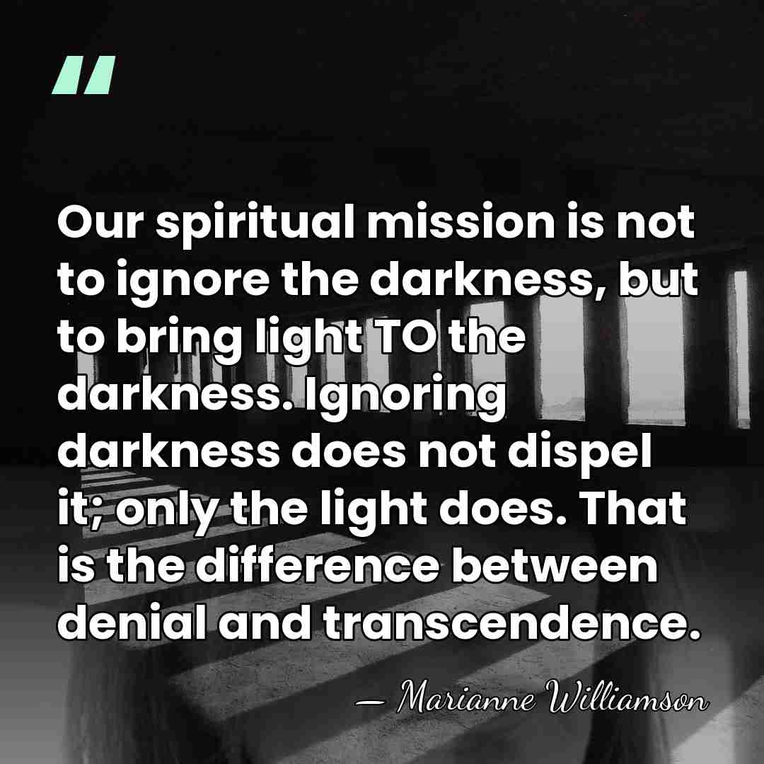Our spiritual mission is not to ignore the darkness, but to bring&hellip; - Marianne Williamson
