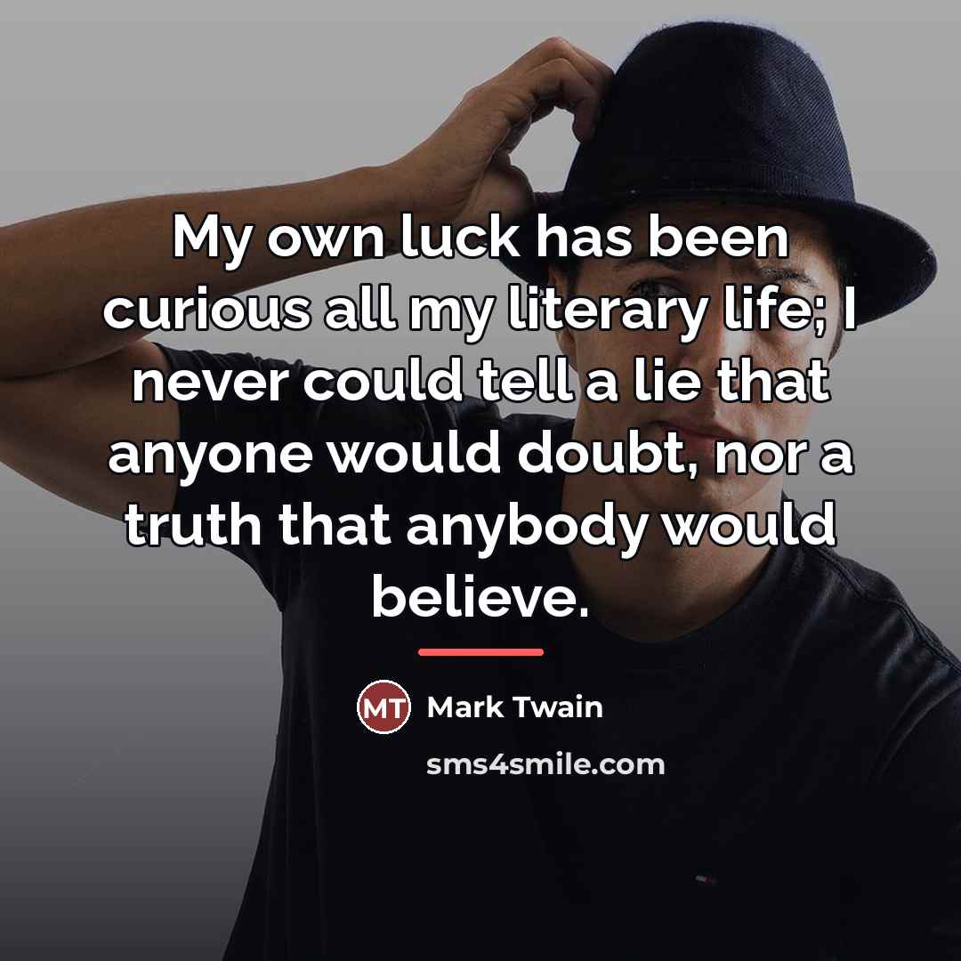 “My own luck has been curious all my literary life;…” quote by Mark Twain
