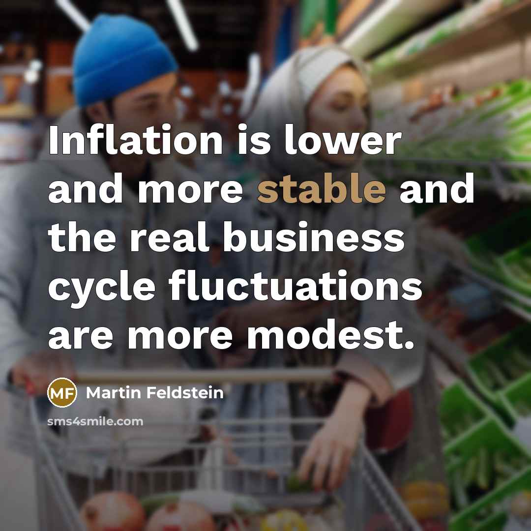 “Inflation is lower and more stable and the real business…” quote by Martin Feldstein