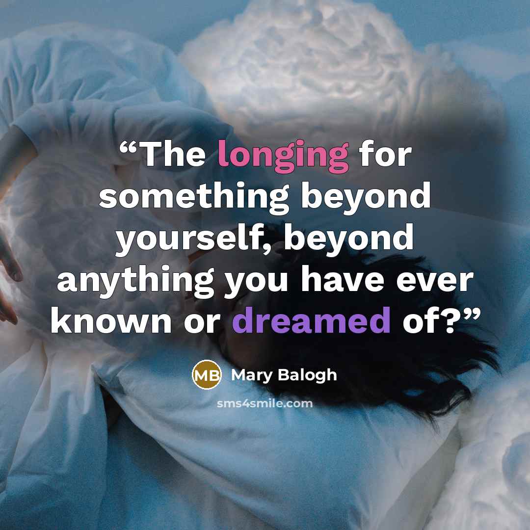 “The longing for something beyond yourself, beyond anything you have ever known or dreamed of?” quote by Mary Balogh