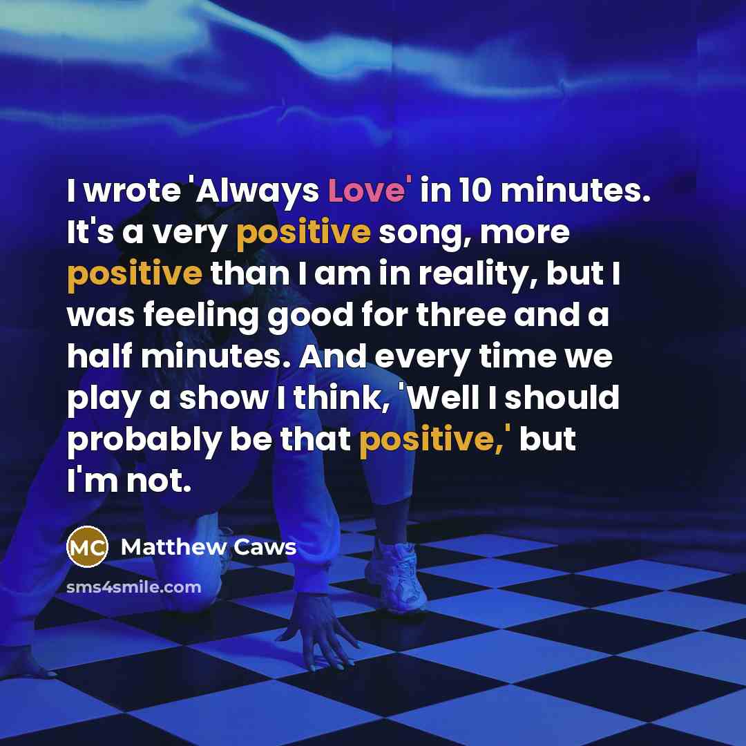 “I wrote 'Always Love' in 10 minutes. It's a very…” quote by Matthew Caws