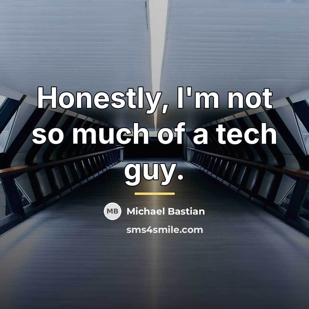 “Honestly, I'm not so much of a tech guy.…” quote by Michael Bastian