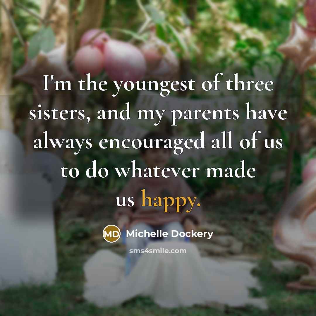 “I'm the youngest of three sisters, and my parents have…” quote by Michelle Dockery