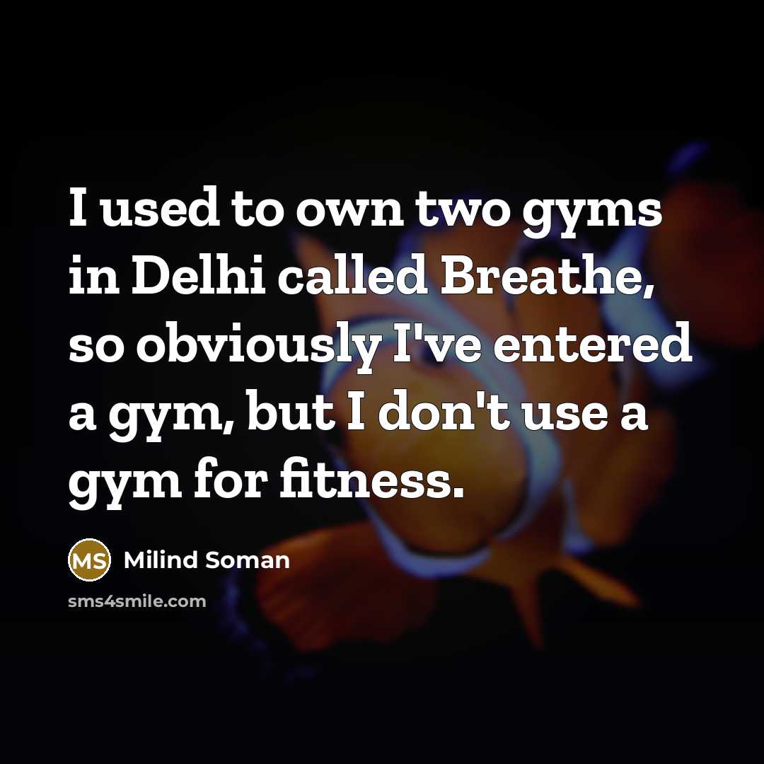 “I used to own two gyms in Delhi called Breathe,…” quote by Milind Soman