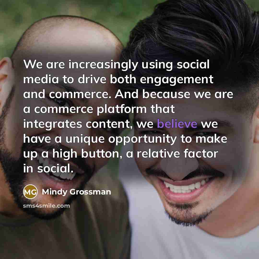 “We are increasingly using social media to drive both engagement…” quote by Mindy Grossman