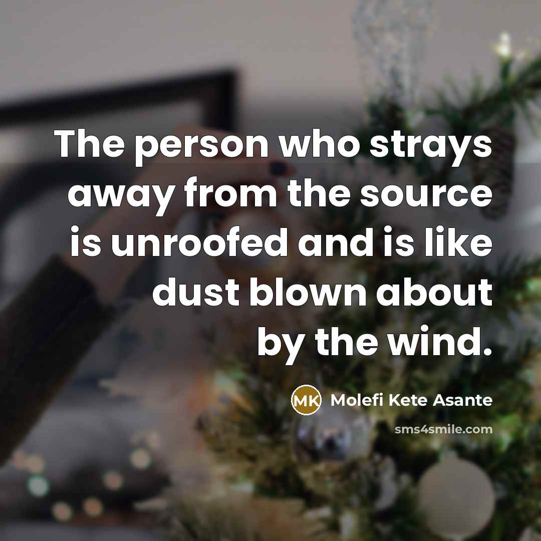 “The person who strays away from the source is unroofed…” quote by Molefi Kete Asante